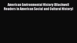 (PDF Download) American Environmental History (Blackwell Readers in American Social and Cultural