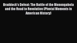 (PDF Download) Braddock's Defeat: The Battle of the Monongahela and the Road to Revolution