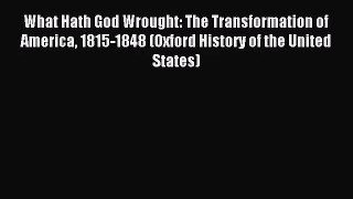 (PDF Download) What Hath God Wrought: The Transformation of America 1815-1848 (Oxford History