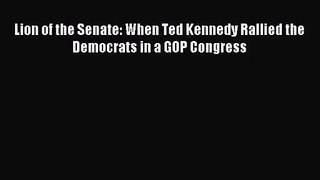 (PDF Download) Lion of the Senate: When Ted Kennedy Rallied the Democrats in a GOP Congress