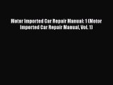 [PDF Download] Motor Imported Car Repair Manual: 1 (Motor Imported Car Repair Manual Vol. 1)