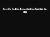 [PDF Download] Guerrilla Jiu-Jitsu: Revolutionizing Brazilian Jiu-jitsu [Read] Full Ebook