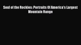 [PDF Download] Soul of the Rockies: Portraits Of America's Largest Mountain Range [Download]