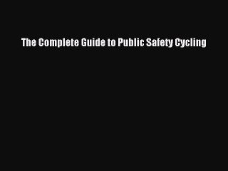 [PDF Download] The Complete Guide to Public Safety Cycling [Download] Online