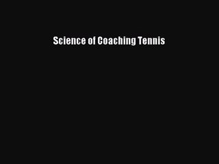 [PDF Download] Science of Coaching Tennis [Read] Online