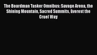 [PDF Download] The Boardman Tasker Omnibus: Savage Arena the Shining Mountain Sacred Summits