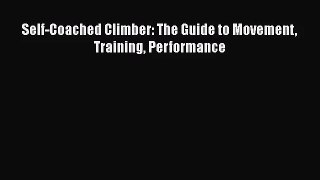 [PDF Download] Self-Coached Climber: The Guide to Movement Training Performance [Read] Full