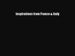 (PDF Download) Inspirations from France & Italy Download