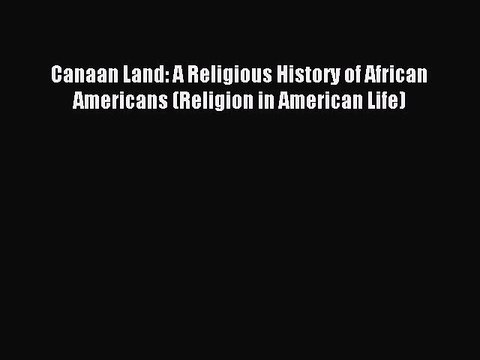 (PDF Download) Canaan Land: A Religious History of African Americans (Religion in American