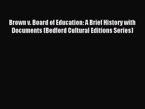 (PDF Download) Brown v. Board of Education: A Brief History with Documents (Bedford Cultural