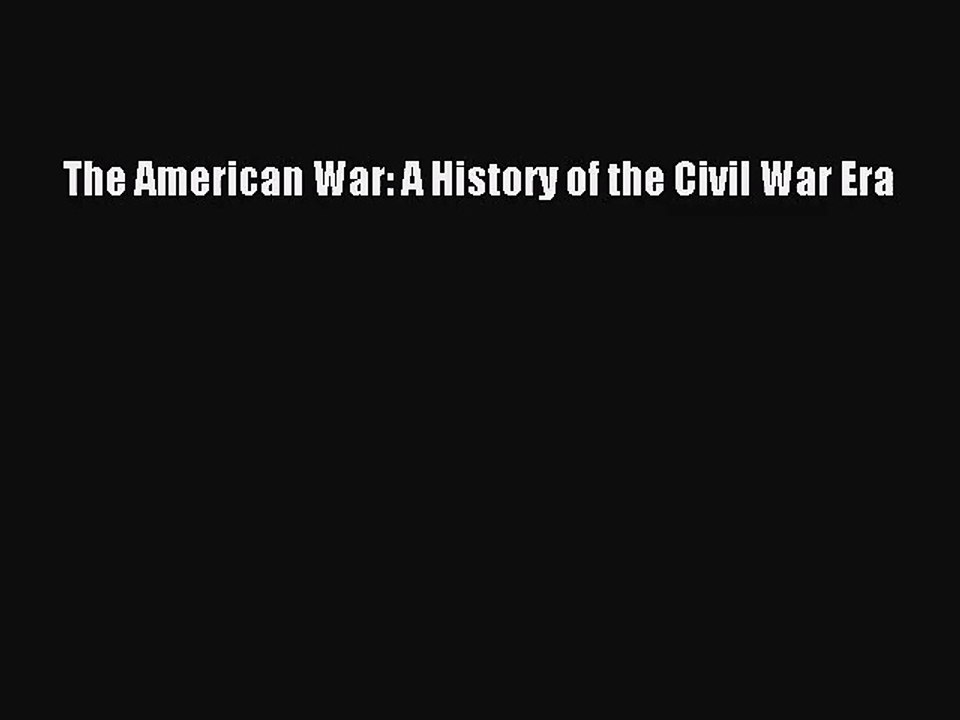 (PDF Download) The American War: A History of the Civil War Era PDF