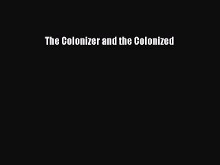 (PDF Download) The Colonizer and the Colonized PDF