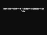 (PDF Download) The Children in Room E4: American Education on Trial PDF