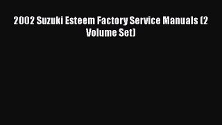 [PDF Download] 2002 Suzuki Esteem Factory Service Manuals (2 Volume Set) [Read] Online