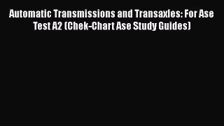 [PDF Download] Automatic Transmissions and Transaxles: For Ase Test A2 (Chek-Chart Ase Study