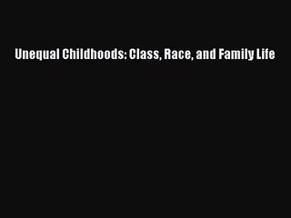 (PDF Download) Unequal Childhoods: Class Race and Family Life Read Online