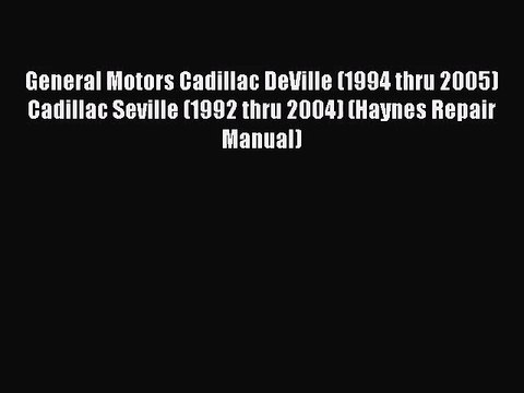 [PDF Download] General Motors Cadillac DeVille (1994 thru 2005) Cadillac Seville (1992 thru