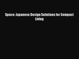 (PDF Download) Space: Japanese Design Solutions for Compact Living Read Online
