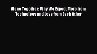 (PDF Download) Alone Together: Why We Expect More from Technology and Less from Each Other