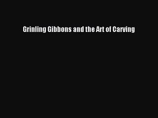 (PDF Download) Grinling Gibbons and the Art of Carving Download