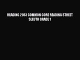 [PDF Download] READING 2013 COMMON CORE READING STREET SLEUTH GRADE 1 [Read] Online