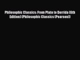 (PDF Download) Philosophic Classics: From Plato to Derrida (6th Edition) (Philosophic Classics