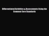 [PDF Download] Differentiated Activities & Assessments Using the Common Core Standards [PDF]