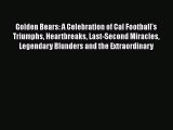 Golden Bears: A Celebration of Cal Football's Triumphs Heartbreaks Last-Second Miracles Legendary