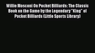 [PDF Download] Willie Mosconi On Pocket Billiards: The Classic Book on the Game by the Legendary