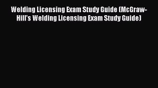 [PDF Download] Welding Licensing Exam Study Guide (McGraw-Hill's Welding Licensing Exam Study