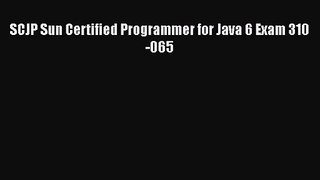 [PDF Download] SCJP Sun Certified Programmer for Java 6 Exam 310-065 [Read] Full Ebook