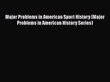 Major Problems in American Sport History (Major Problems in American History Series)  Free
