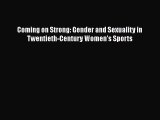 Coming on Strong: Gender and Sexuality in Twentieth-Century Women's Sports  PDF Download
