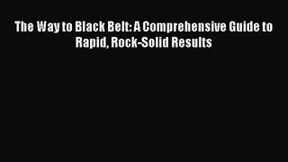 [PDF Download] The Way to Black Belt: A Comprehensive Guide to Rapid Rock-Solid Results [PDF]
