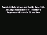 Essential Oils for a Clean and Healthy Home: 200  Amazing Household Uses for Tea Tree Oil Peppermint