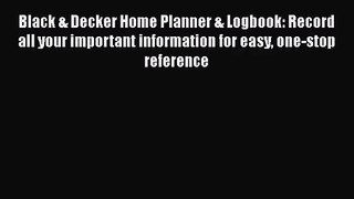 Black & Decker Home Planner & Logbook: Record all your important information for easy one-stop