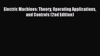 Electric Machines: Theory Operating Applications and Controls (2nd Edition)  Free PDF