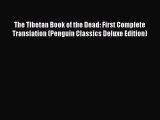 (PDF Download) The Tibetan Book of the Dead: First Complete Translation (Penguin Classics Deluxe
