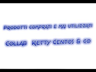 Prodotti comprati e mai utilizzati-Collab  Ketty Centos & co