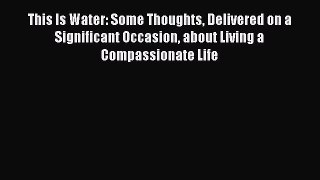 (PDF Download) This Is Water: Some Thoughts Delivered on a Significant Occasion about Living