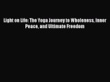 (PDF Download) Light on Life: The Yoga Journey to Wholeness Inner Peace and Ultimate Freedom