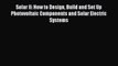 Solar II: How to Design Build and Set Up Photovoltaic Components and Solar Electric Systems