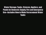 Water Storage: Tanks Cisterns Aquifers and Ponds for Domestic Supply Fire and Emergency Use--Includes
