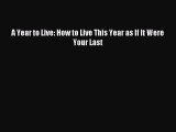 (PDF Download) A Year to Live: How to Live This Year as If It Were Your Last Download