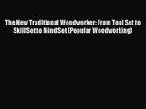 The New Traditional Woodworker: From Tool Set to Skill Set to Mind Set (Popular Woodworking)