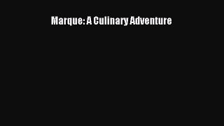 Marque: A Culinary Adventure  Free PDF