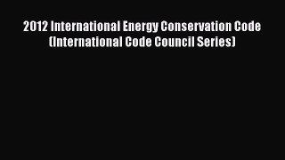 2012 International Energy Conservation Code (International Code Council Series) Read Online