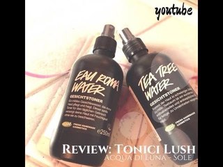 [Review] Tonici Lush - Acqua di Luna & Acqua di Sole | Stefy ❤