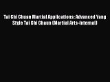 [PDF Download] Tai Chi Chuan Martial Applications: Advanced Yang Style Tai Chi Chaun (Martial