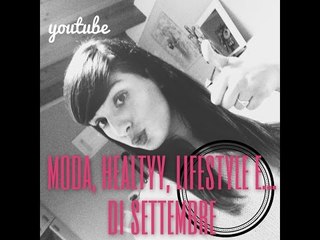 MODA, HEALTHY, LIFESTYLE E ... di Settembre | ft. Laura Martone | Stefy Arrighi ❤